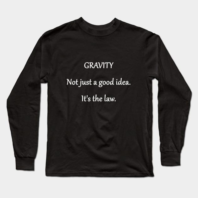Funny 'Law of Gravity' Joke Long Sleeve T-Shirt by PatricianneK